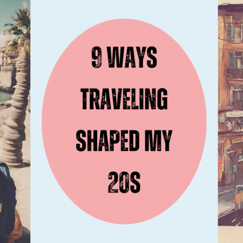 9 WAYS TRAVELING SHAPED MY 20s