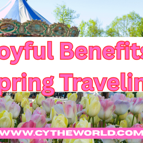 Spring Travel Guide: 6 Joyful Benefits of Spring Travel Adventures